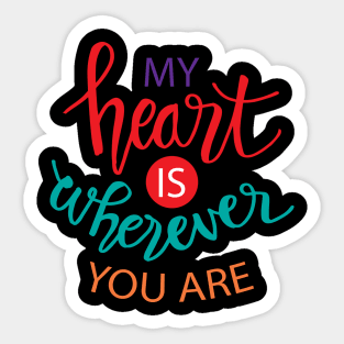 My heart is wherever you are. Sticker